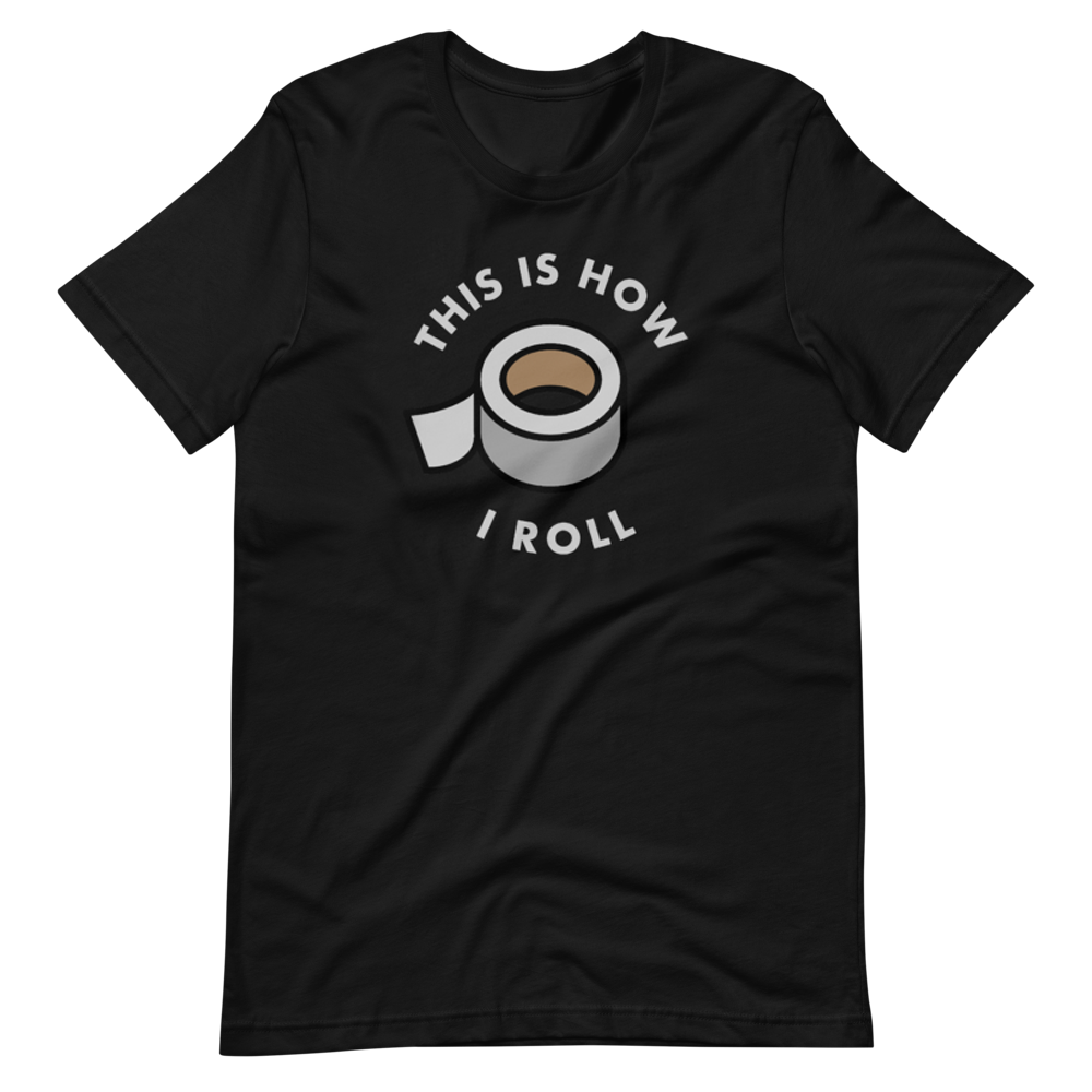 This Is How I Roll (Duct Tape) T-Shirt