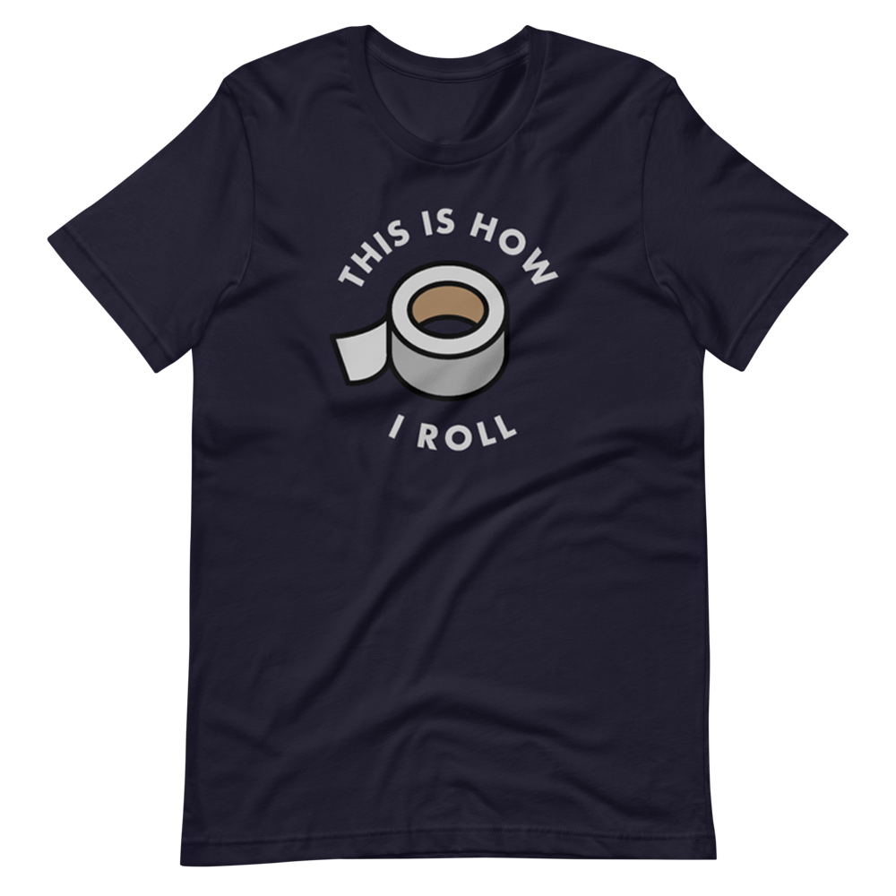 This Is How I Roll (Duct Tape) T-Shirt
