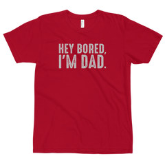 Hey Bored, I'm Dad T-Shirt